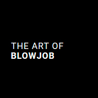 The Art Of Blowjob